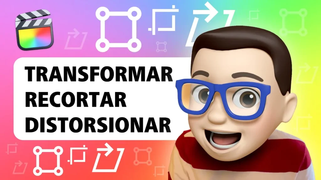 HERRAMIENTAS Transformar, Recortar y Distorsionar en Final Cut Pro